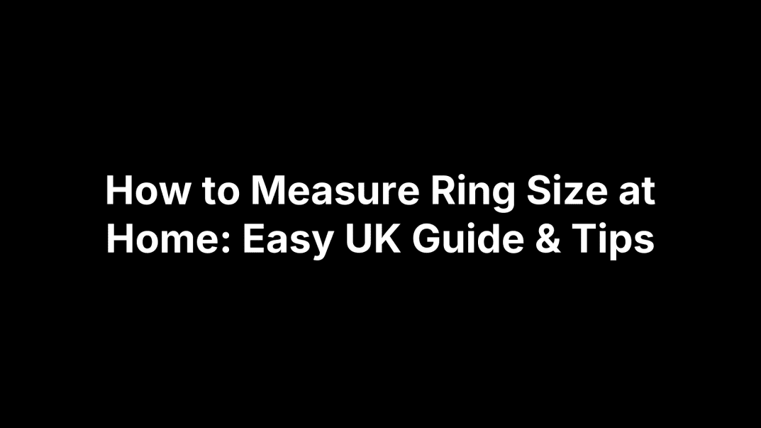 How to Measure Ring Size at Home: Easy UK Guide & Tips