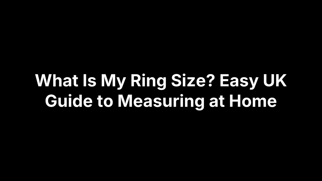 What Is My Ring Size? Easy UK Guide to Measuring at Home