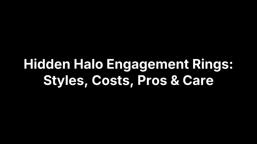 Hidden Halo Engagement Rings: Styles, Costs, Pros & Care
