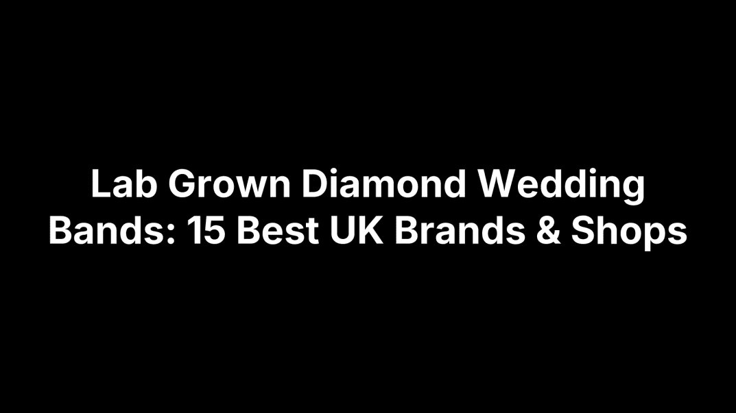 Lab Grown Diamond Wedding Bands: 15 Best UK Brands & Shops
