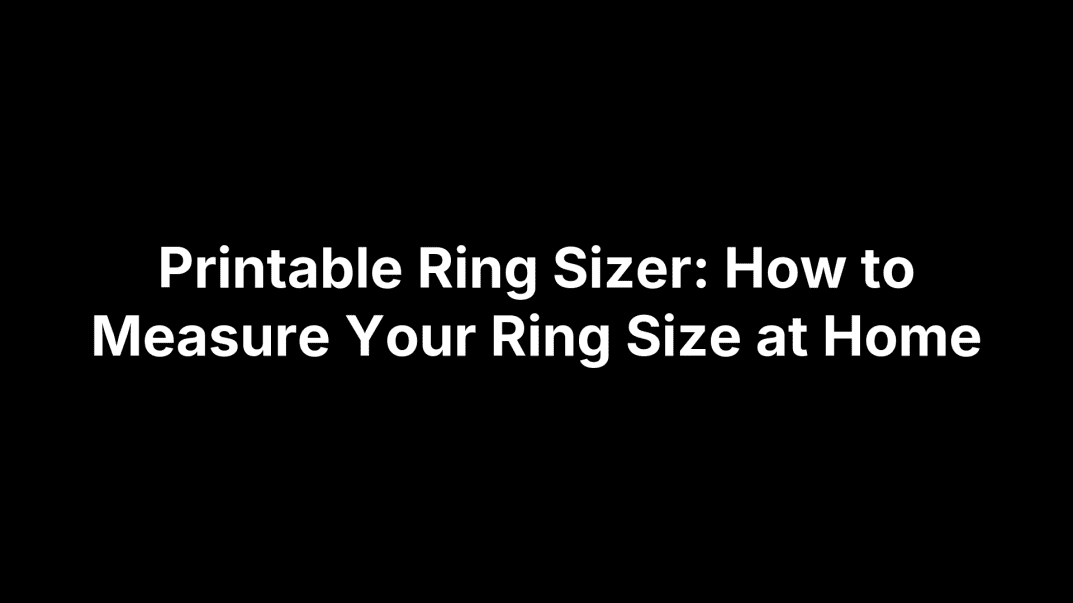 Printable Ring Sizer: How to Measure Your Ring Size at Home