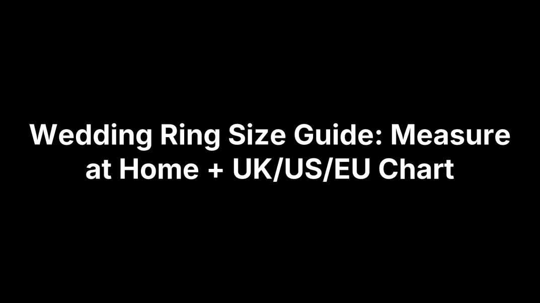 Wedding Ring Size Guide: Measure at Home + UK/US/EU Chart
