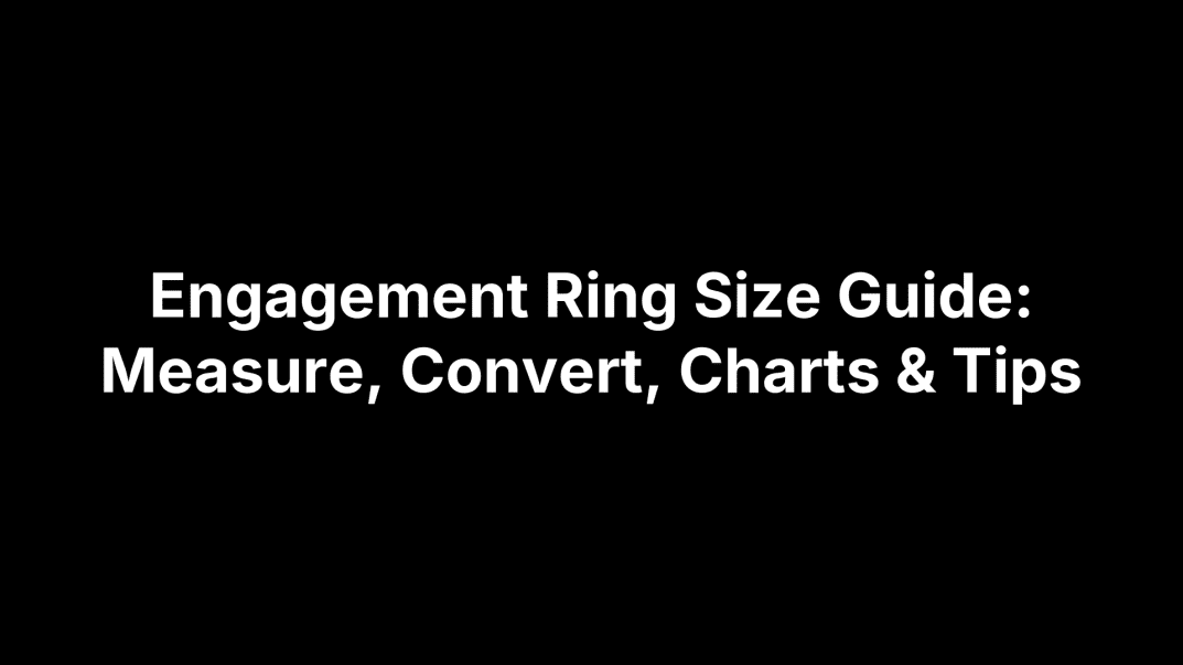 Engagement Ring Size Guide: Measure, Convert, Charts & Tips