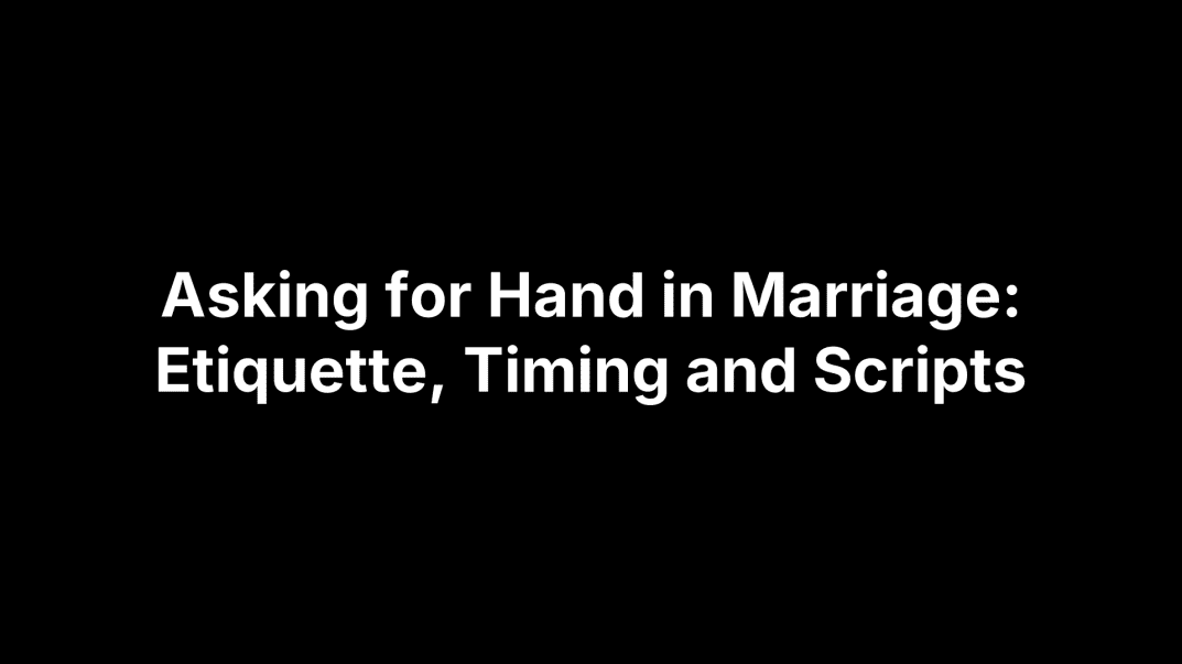 Asking for Hand in Marriage: Etiquette, Timing and Scripts