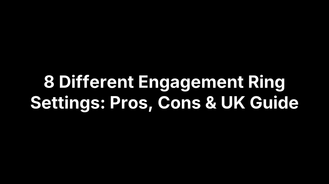 8 Different Engagement Ring Settings: Pros, Cons & UK Guide