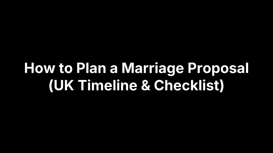 How to Plan a Marriage Proposal (UK Timeline & Checklist)