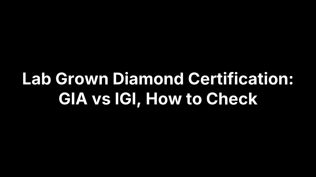 Lab Grown Diamond Certification: GIA vs IGI, How to Check