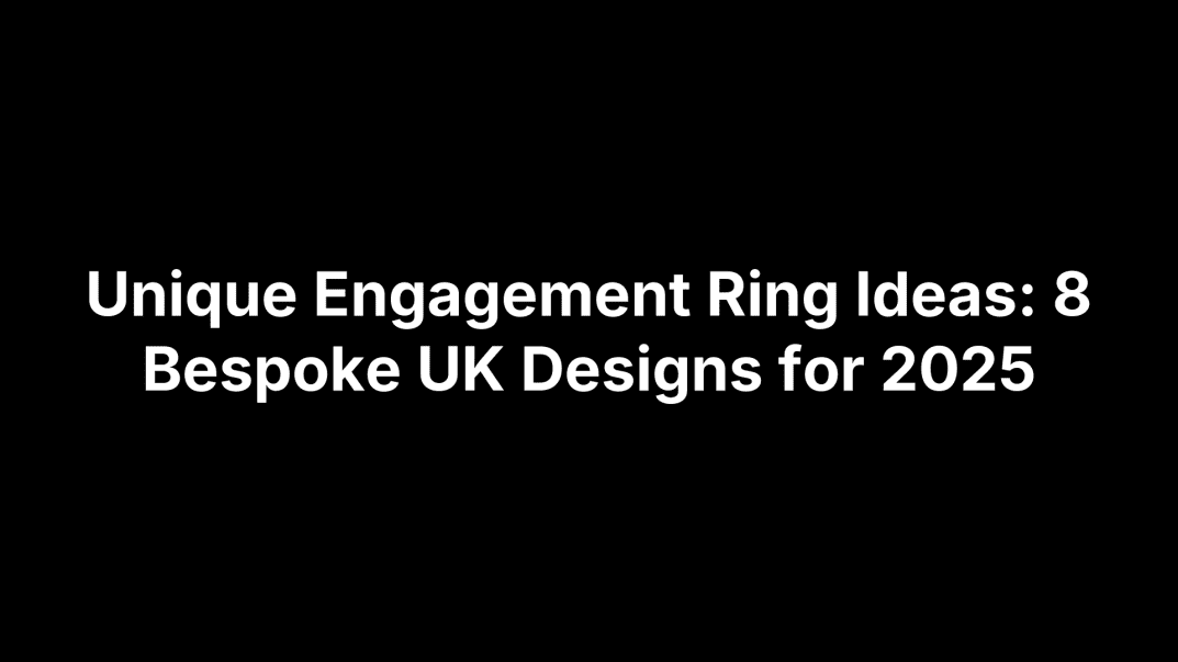 Unique Engagement Ring Ideas: 8 Bespoke UK Designs for 2025
