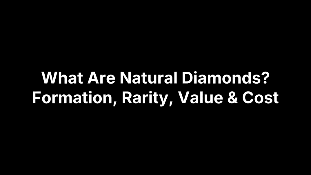 What Are Natural Diamonds? Formation, Rarity, Value & Cost